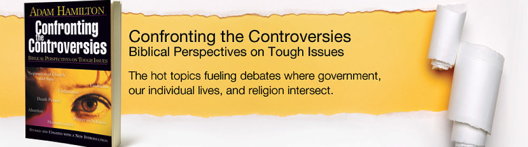 Confronting the Controversies- Biblical Perspective on Tough Issues